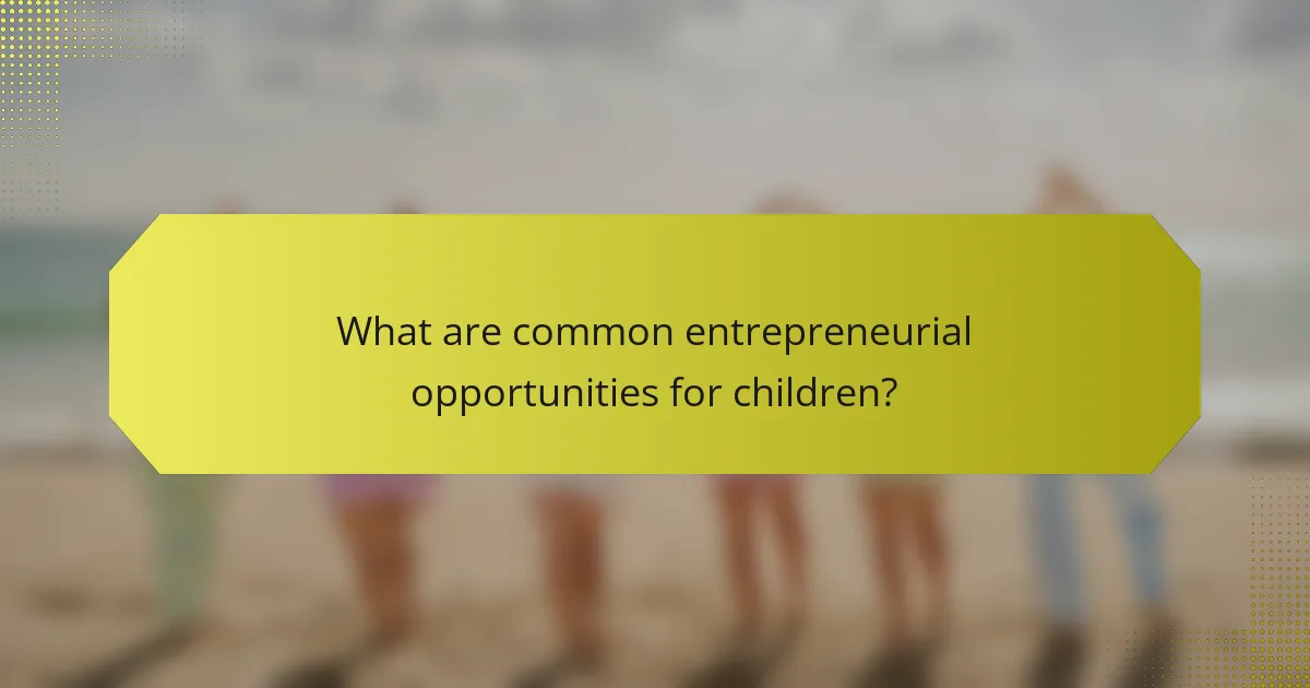 What are common entrepreneurial opportunities for children?