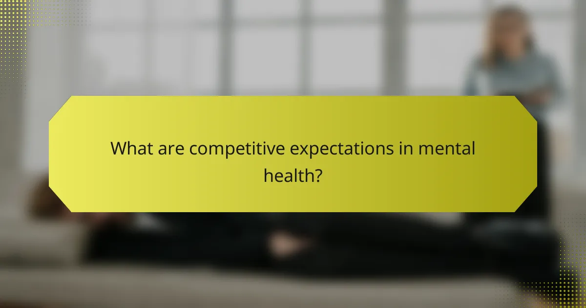 What are competitive expectations in mental health?
