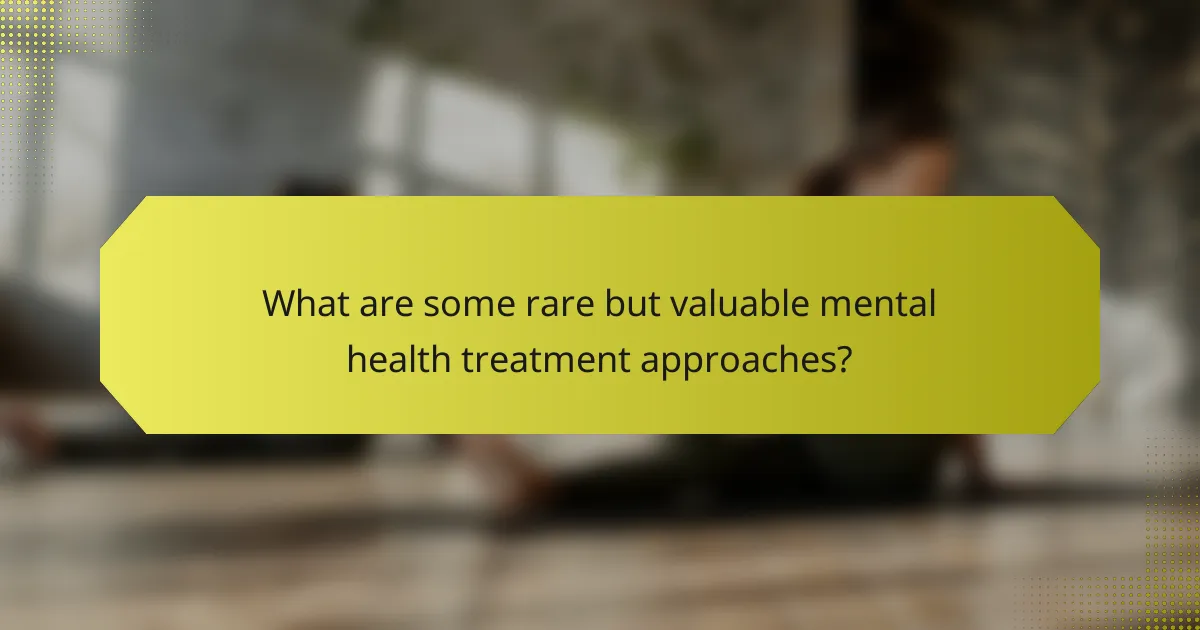 What are some rare but valuable mental health treatment approaches?