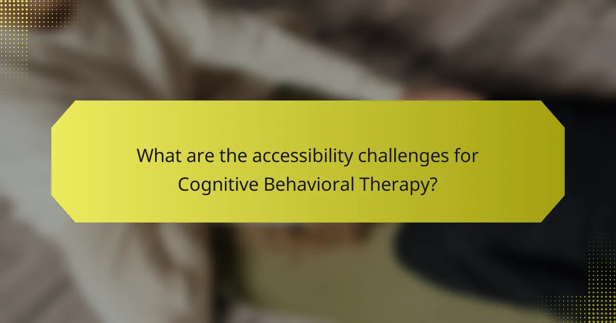 What are the accessibility challenges for Cognitive Behavioral Therapy?