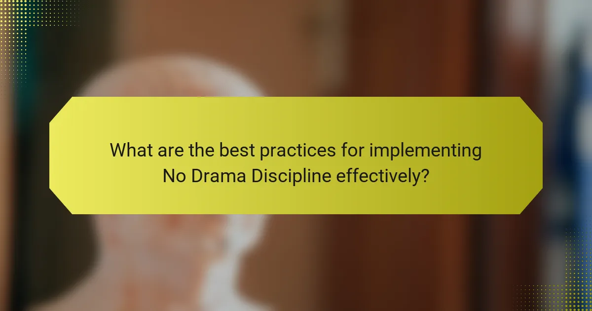 What are the best practices for implementing No Drama Discipline effectively?