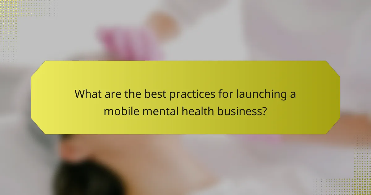 What are the best practices for launching a mobile mental health business?