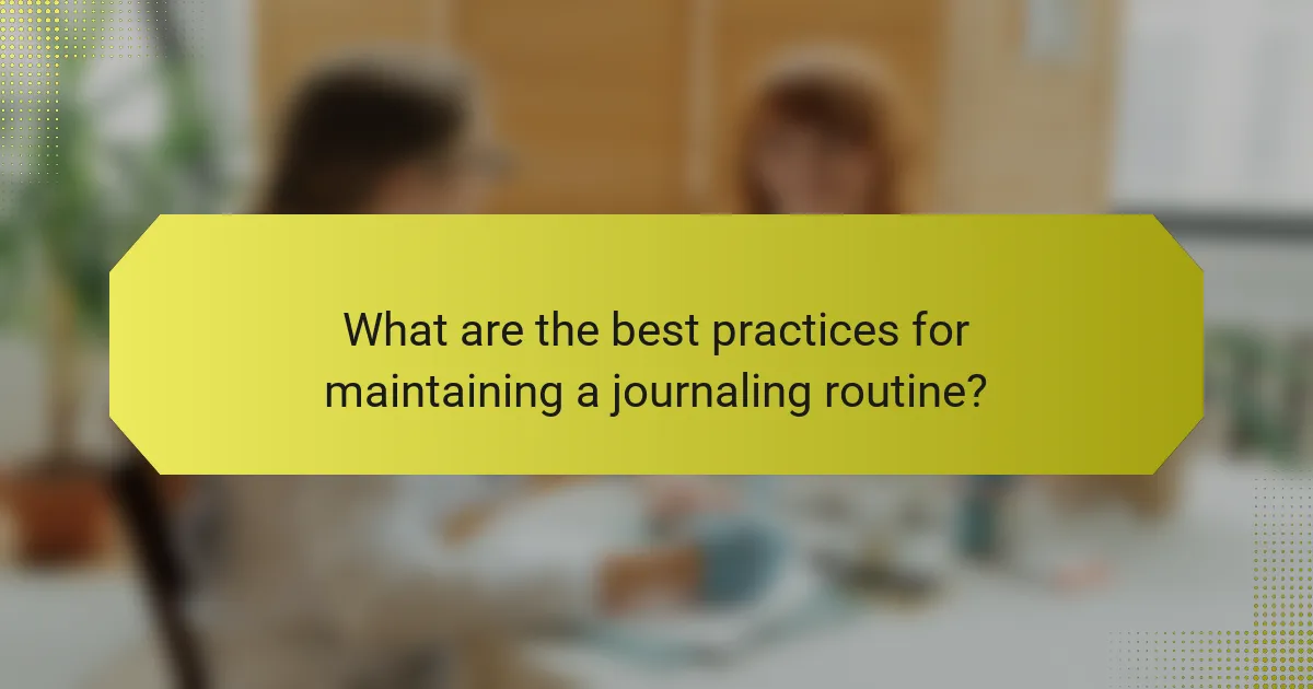 What are the best practices for maintaining a journaling routine?
