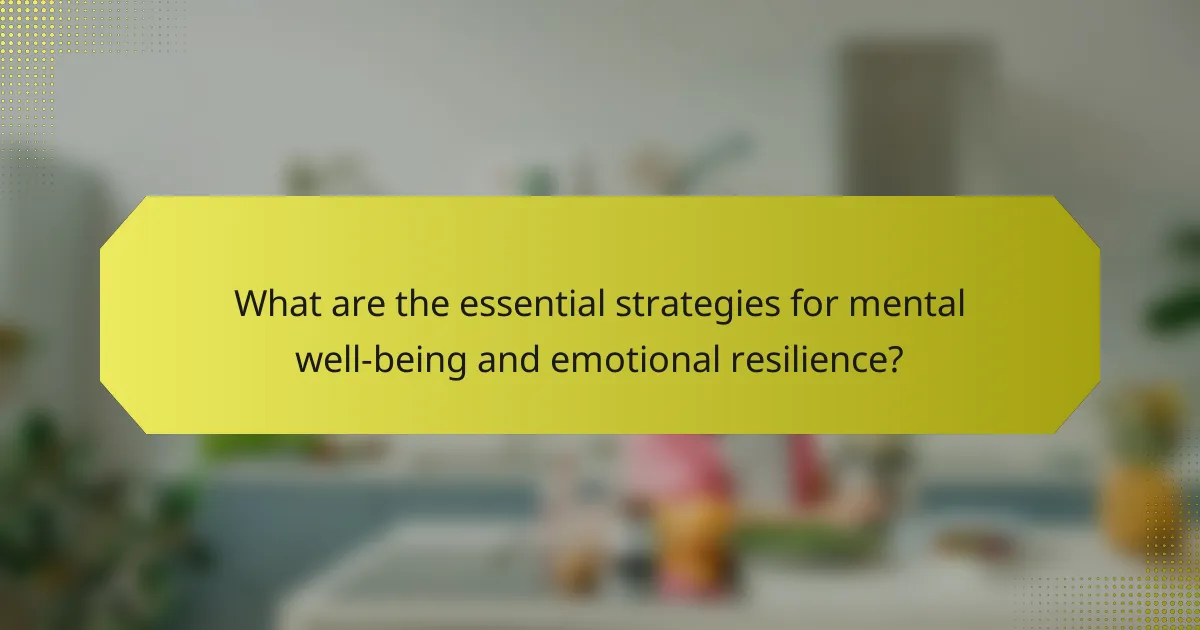 What are the essential strategies for mental well-being and emotional resilience?