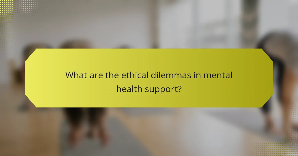 What are the ethical dilemmas in mental health support?