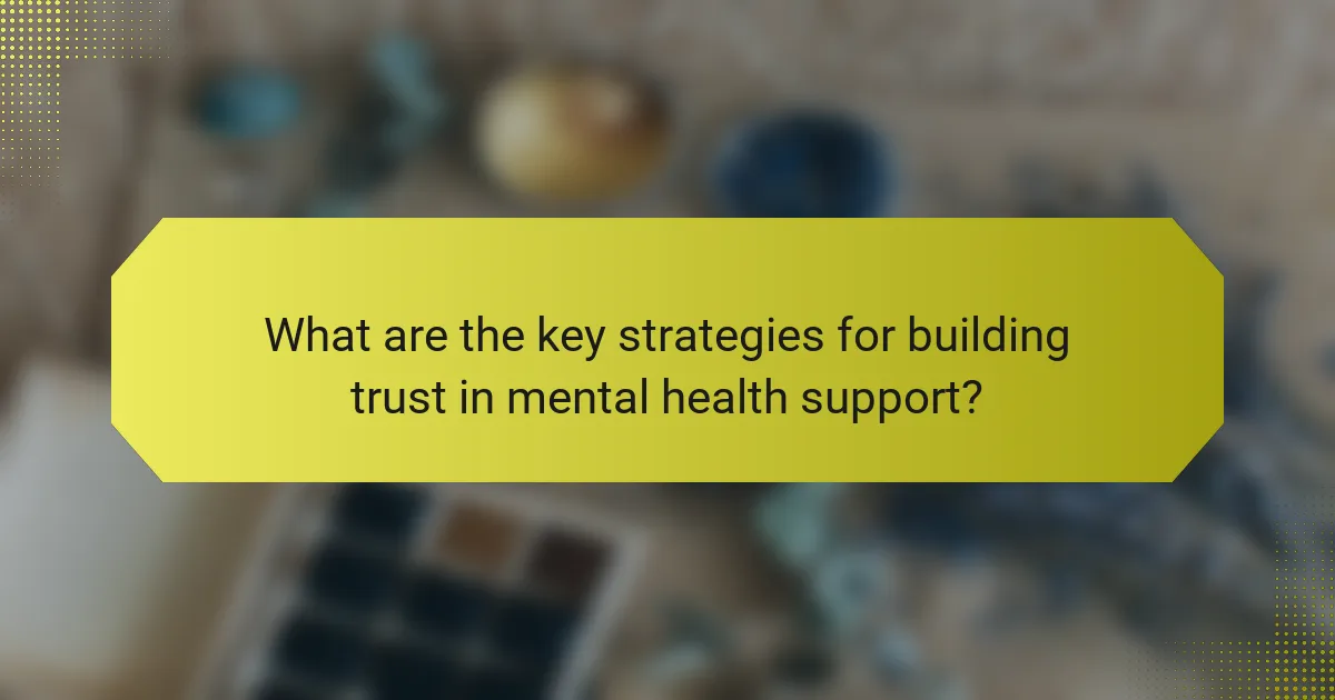 What are the key strategies for building trust in mental health support?