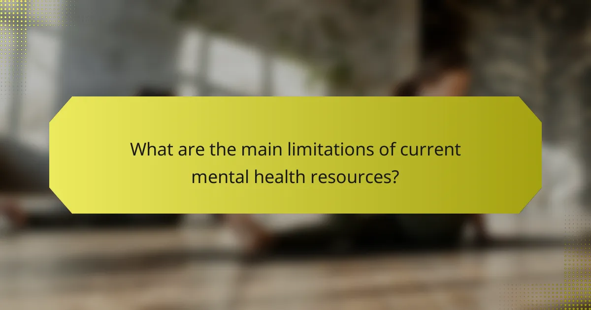 What are the main limitations of current mental health resources?