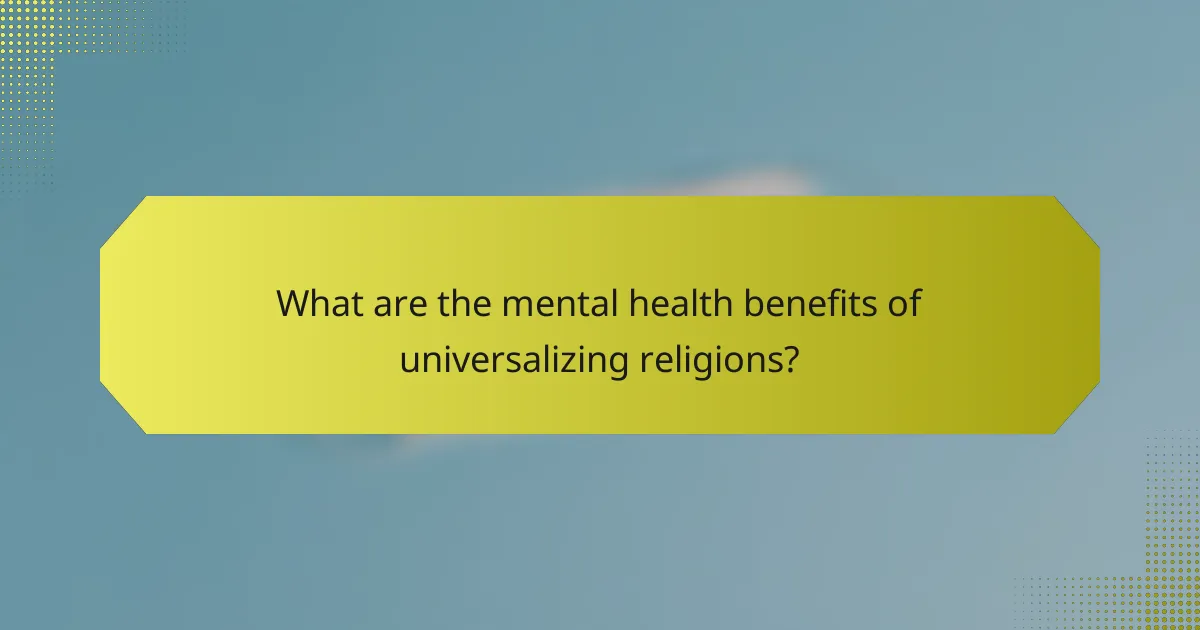 What are the mental health benefits of universalizing religions?