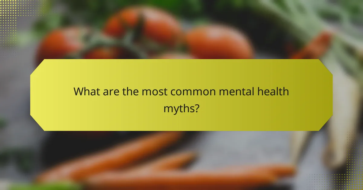 What are the most common mental health myths?