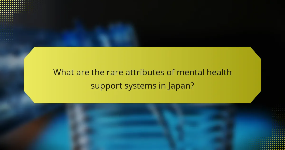 What are the rare attributes of mental health support systems in Japan?