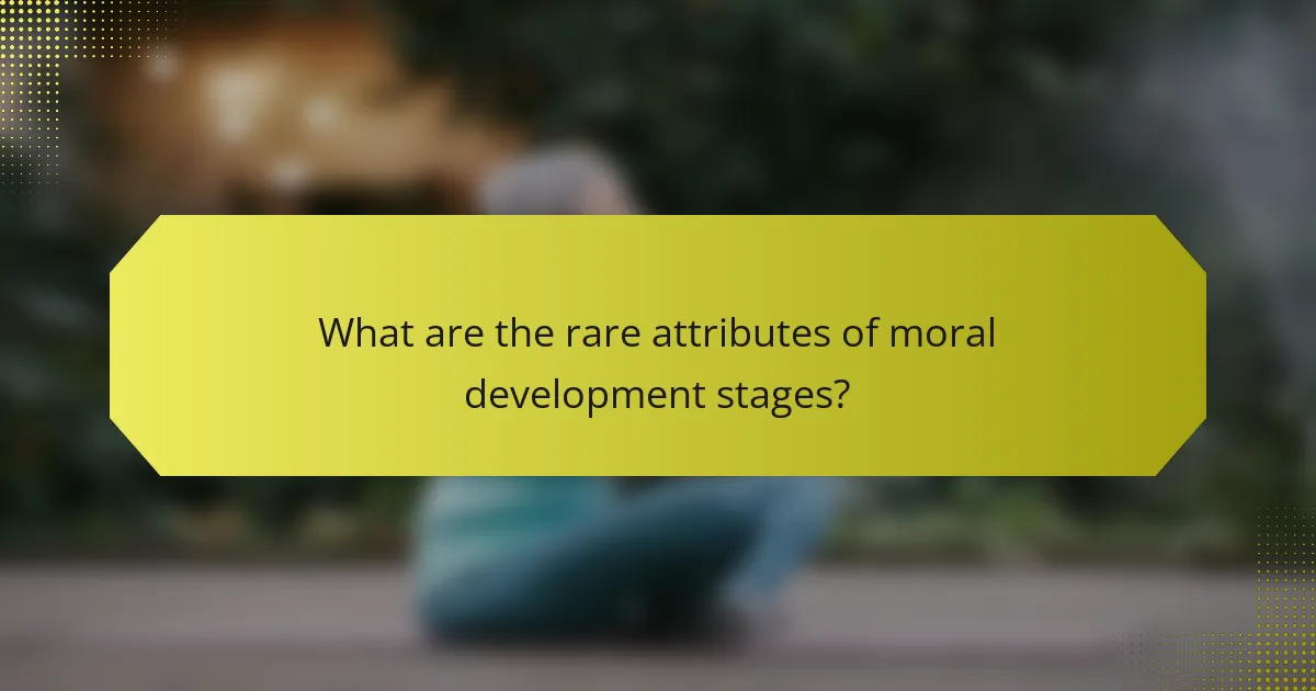 What are the rare attributes of moral development stages?