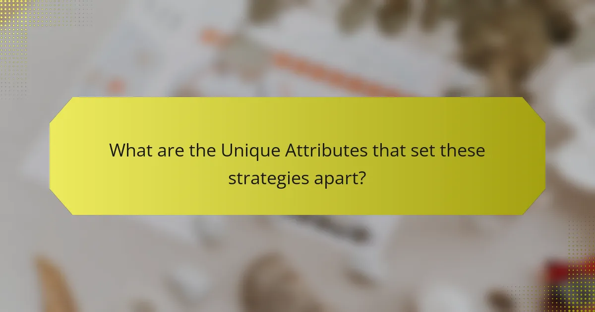 What are the Unique Attributes that set these strategies apart?