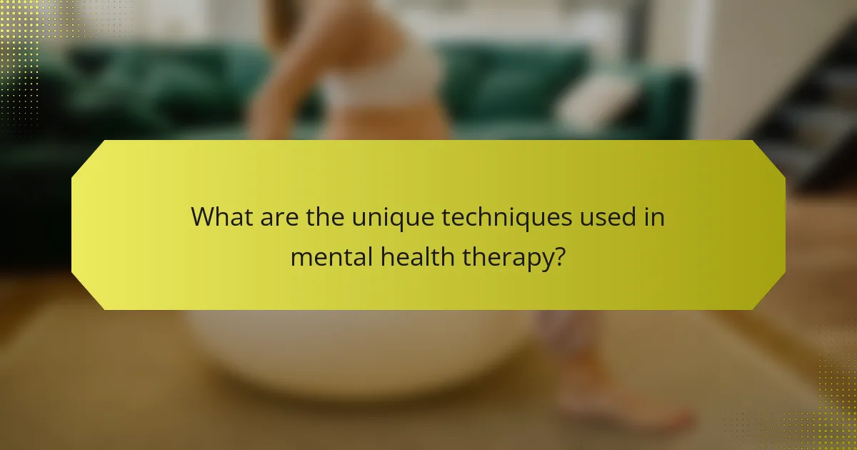 What are the unique techniques used in mental health therapy?