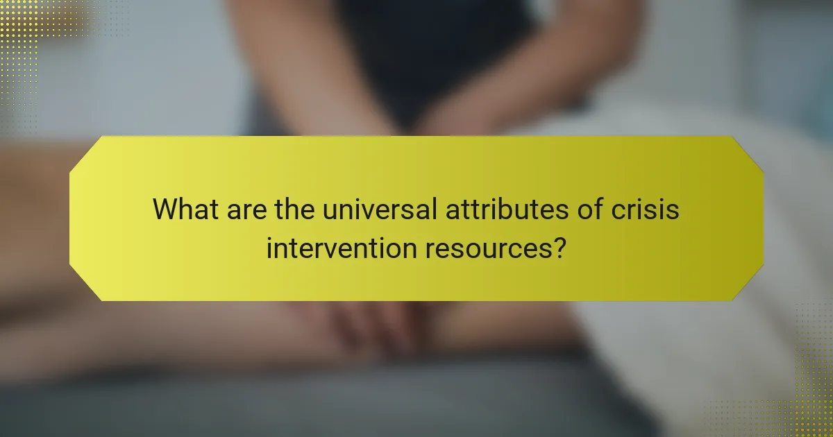 What are the universal attributes of crisis intervention resources?