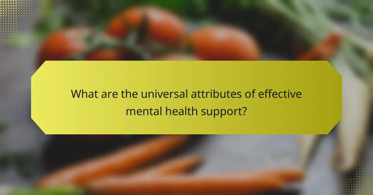 What are the universal attributes of effective mental health support?