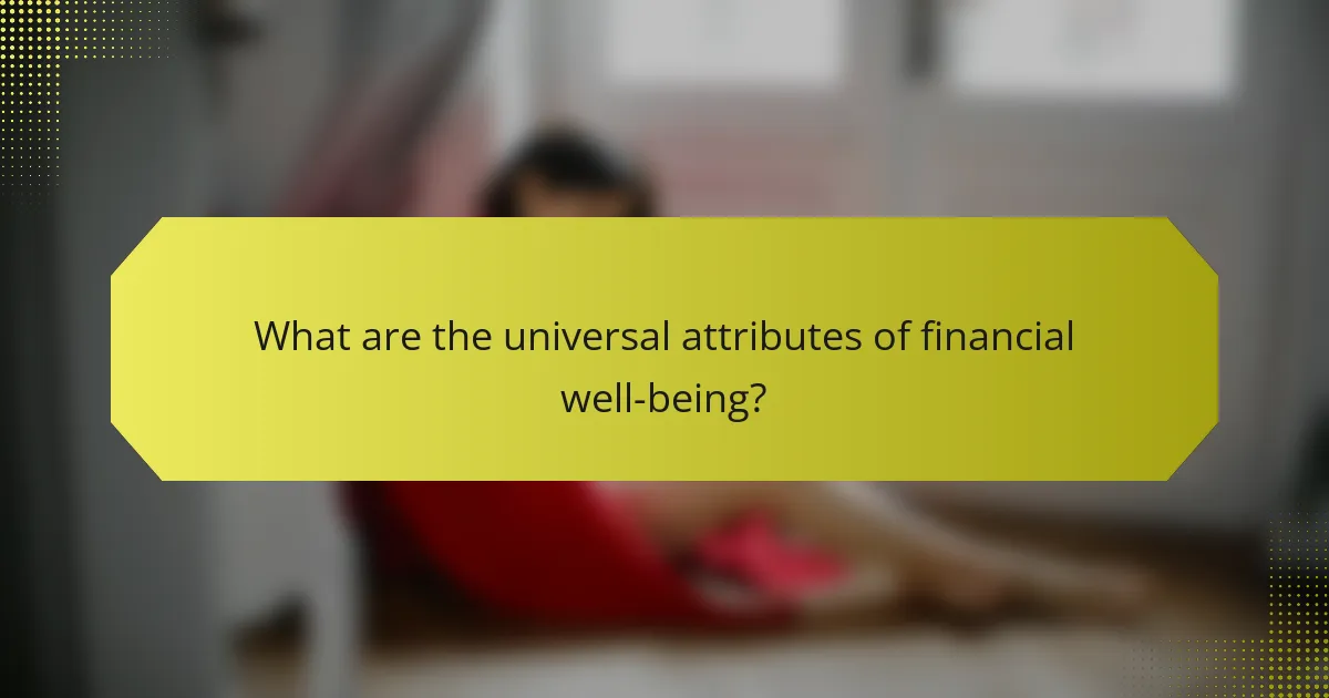 What are the universal attributes of financial well-being?