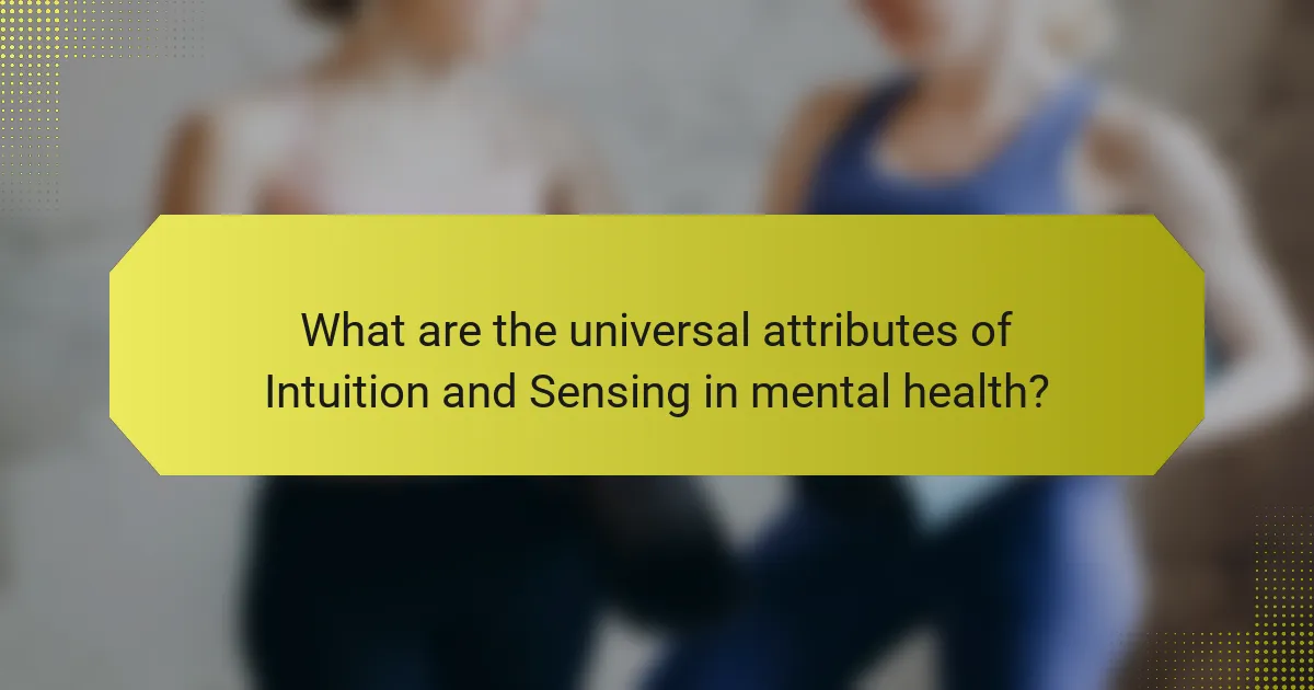 What are the universal attributes of Intuition and Sensing in mental health?