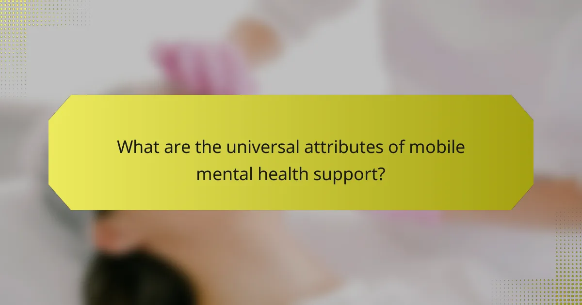 What are the universal attributes of mobile mental health support?