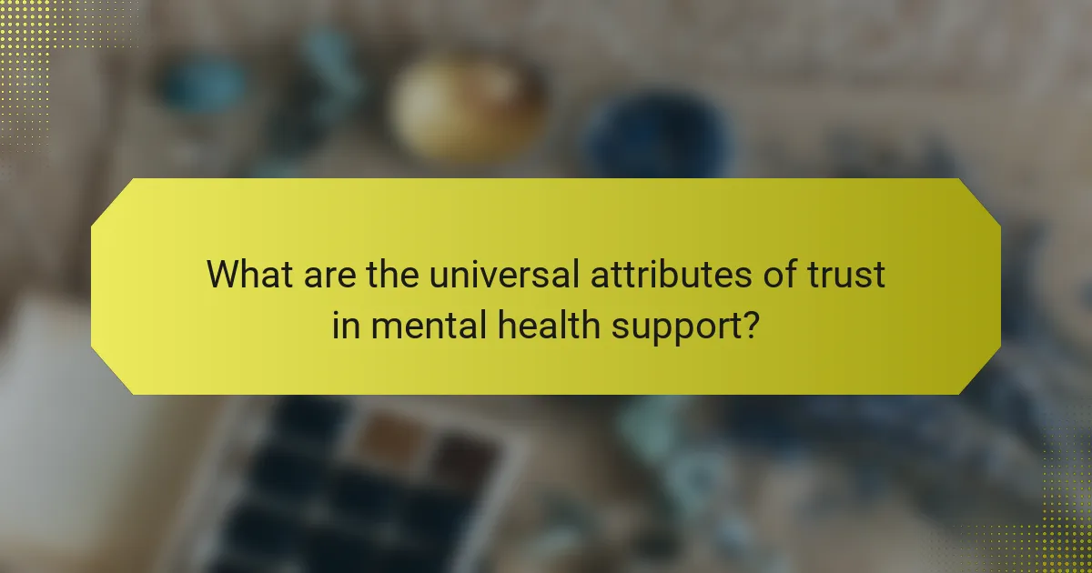 What are the universal attributes of trust in mental health support?