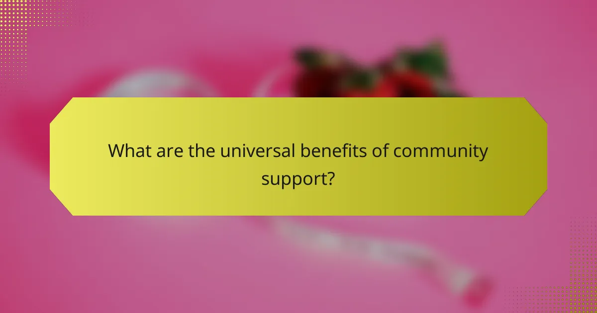 What are the universal benefits of community support?