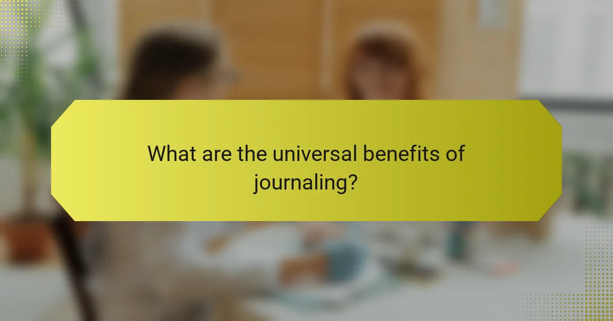 What are the universal benefits of journaling?