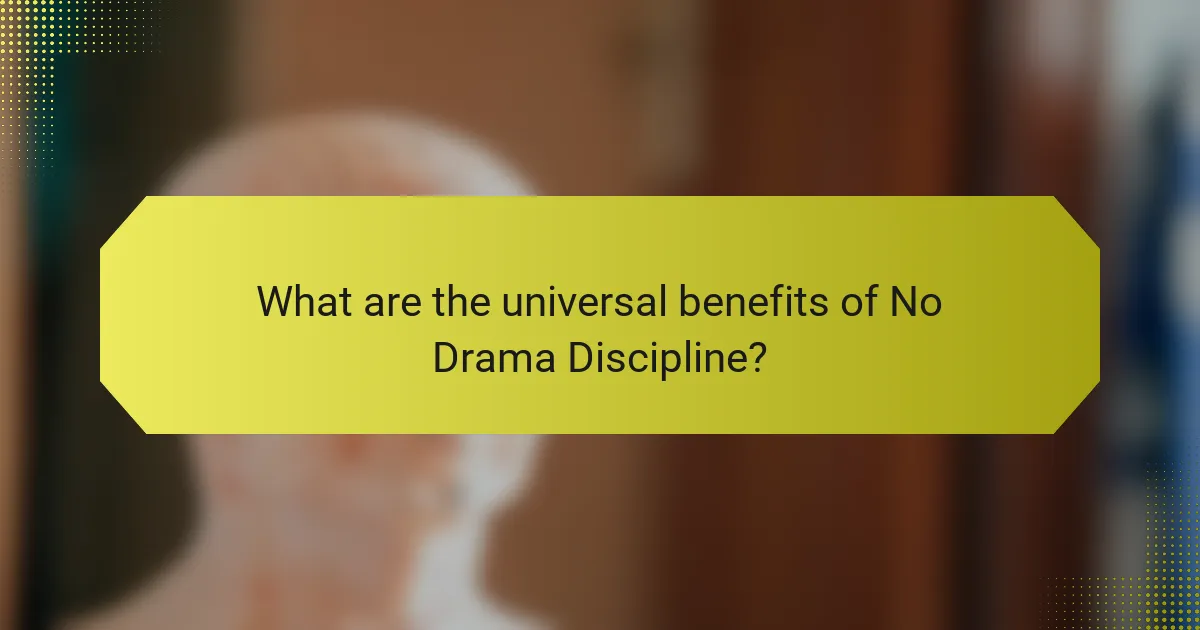 What are the universal benefits of No Drama Discipline?