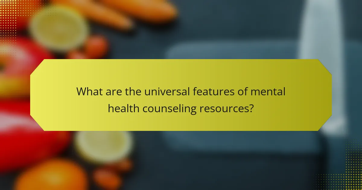 What are the universal features of mental health counseling resources?