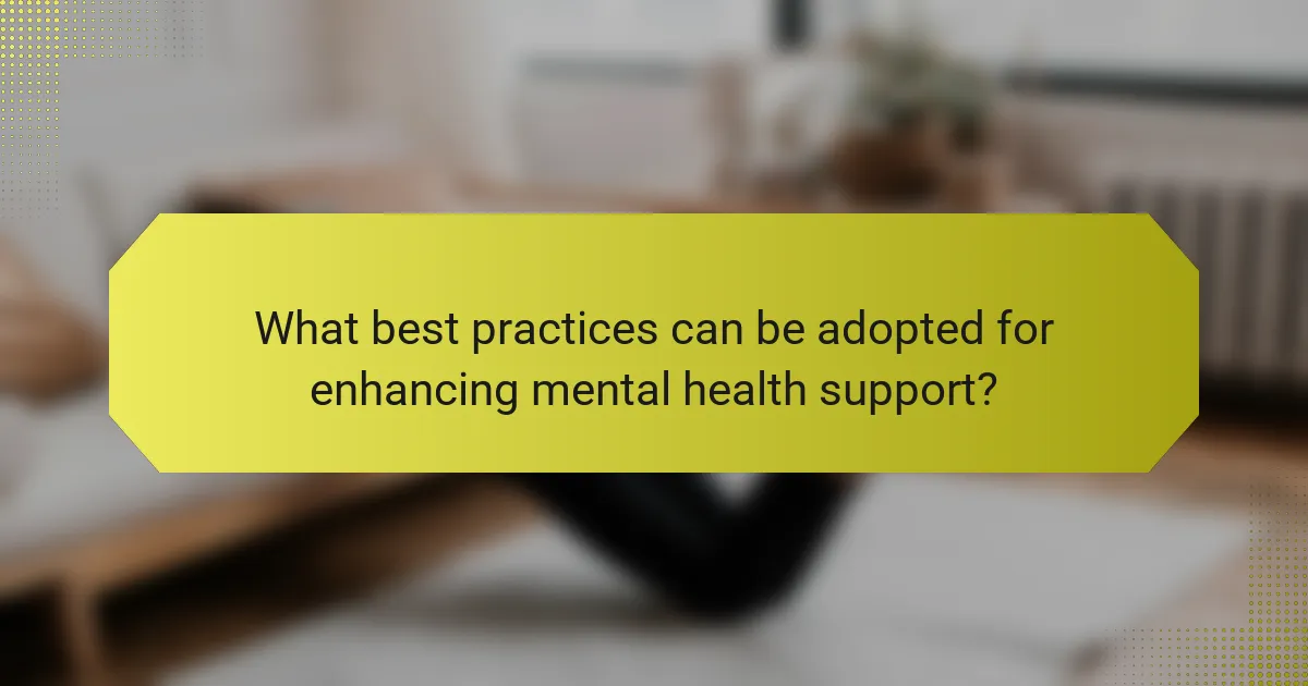 What best practices can be adopted for enhancing mental health support?