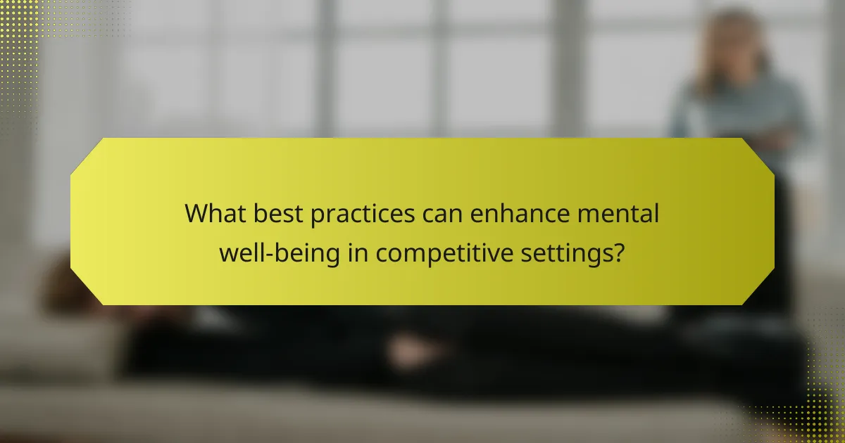 What best practices can enhance mental well-being in competitive settings?