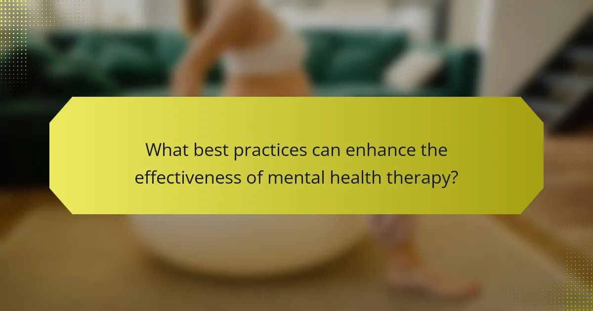 What best practices can enhance the effectiveness of mental health therapy?