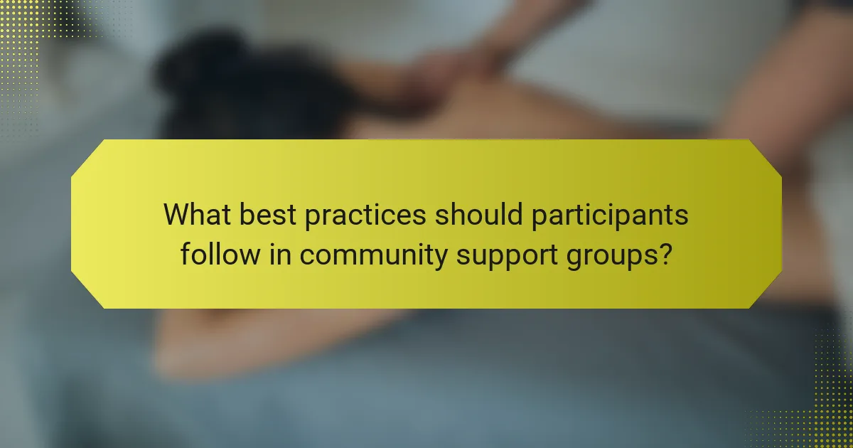 What best practices should participants follow in community support groups?