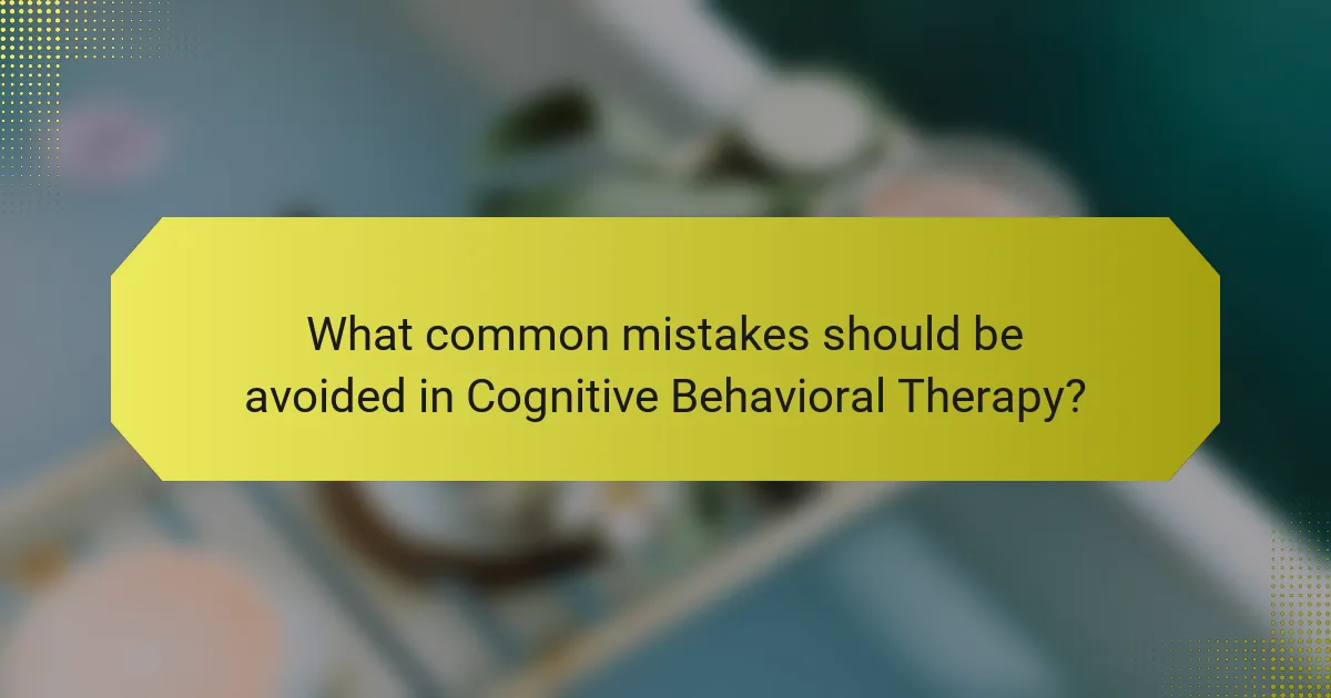 What common mistakes should be avoided in Cognitive Behavioral Therapy?