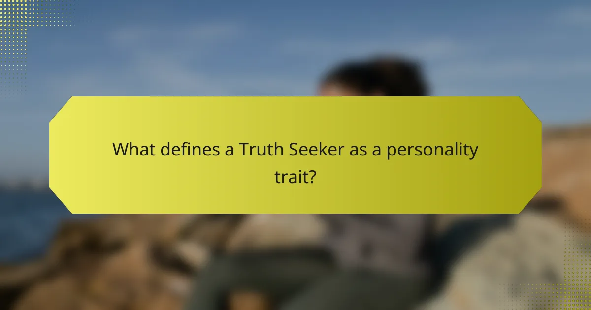 What defines a Truth Seeker as a personality trait?