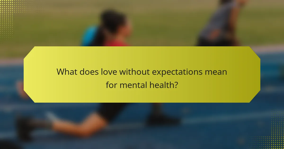 What does love without expectations mean for mental health?