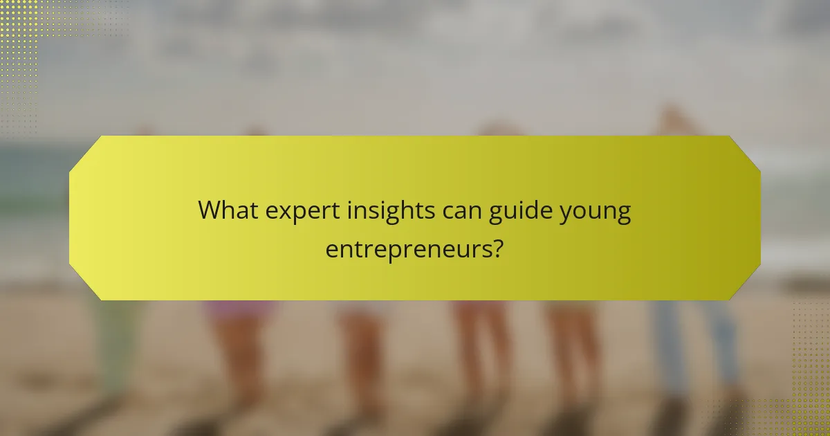 What expert insights can guide young entrepreneurs?