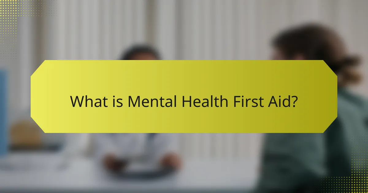 What is Mental Health First Aid?