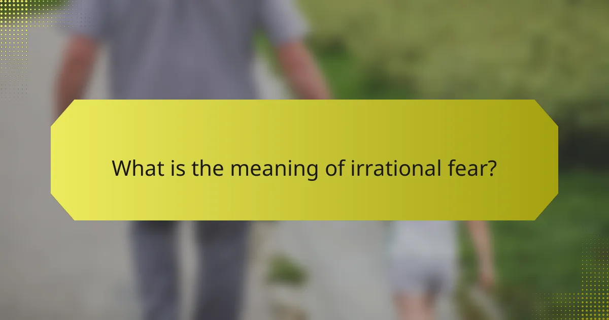 What is the meaning of irrational fear?