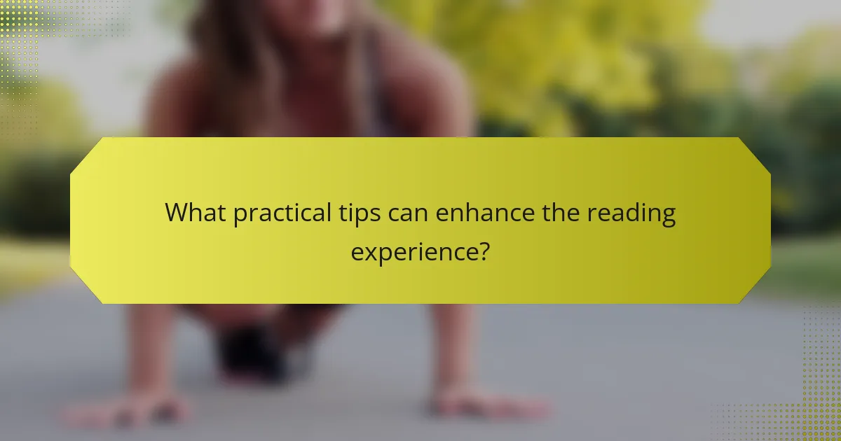 What practical tips can enhance the reading experience?