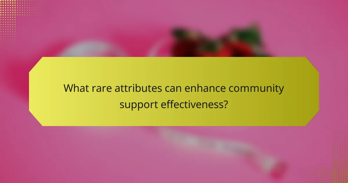 What rare attributes can enhance community support effectiveness?