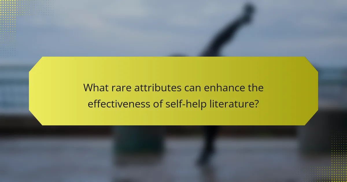 What rare attributes can enhance the effectiveness of self-help literature?