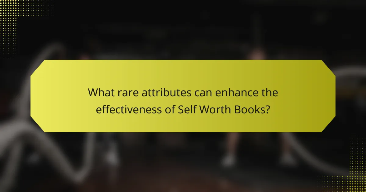 What rare attributes can enhance the effectiveness of Self Worth Books?