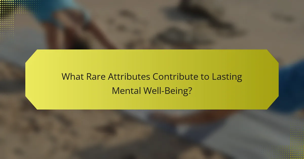 What Rare Attributes Contribute to Lasting Mental Well-Being?