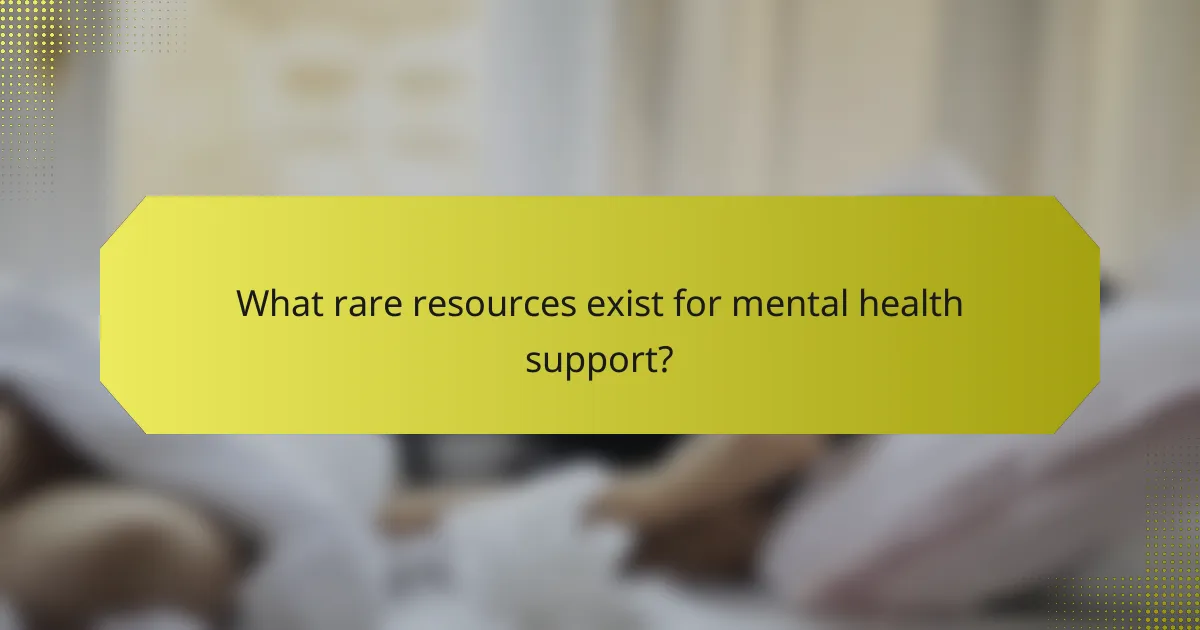 What rare resources exist for mental health support?