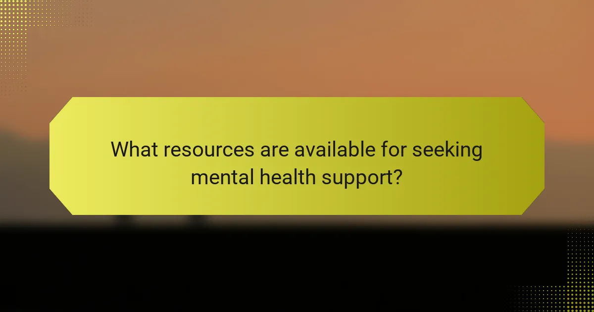 What resources are available for seeking mental health support?