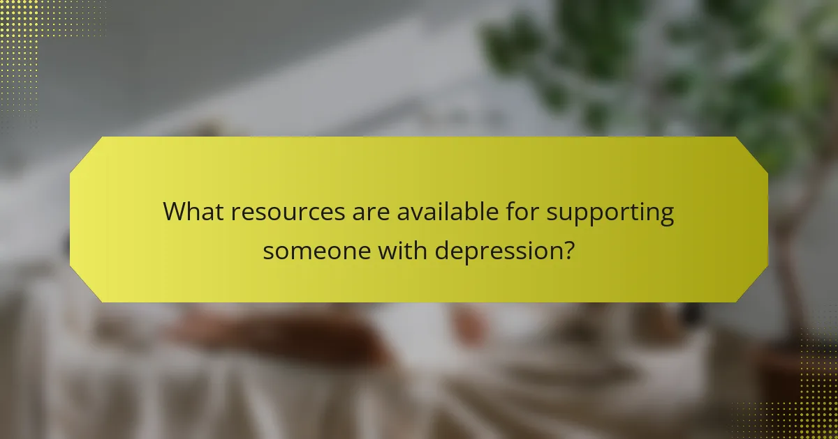 What resources are available for supporting someone with depression?