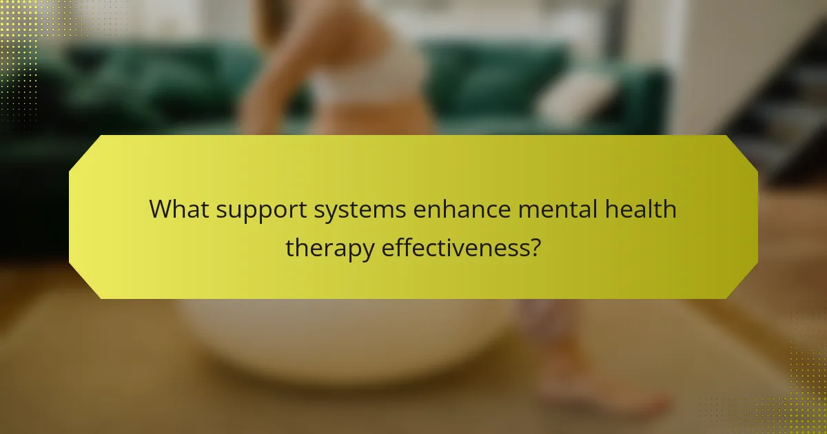 What support systems enhance mental health therapy effectiveness?