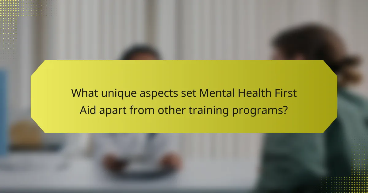 What unique aspects set Mental Health First Aid apart from other training programs?