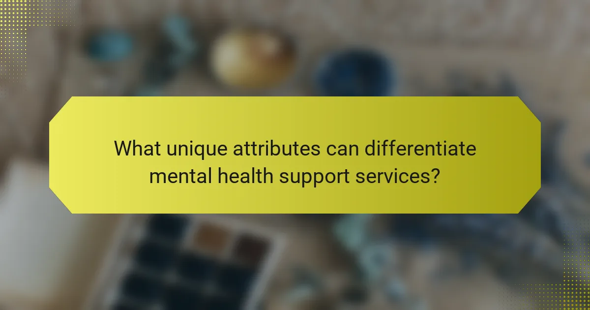What unique attributes can differentiate mental health support services?