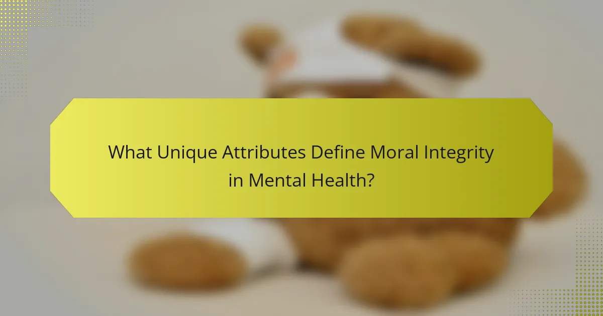 What Unique Attributes Define Moral Integrity in Mental Health?