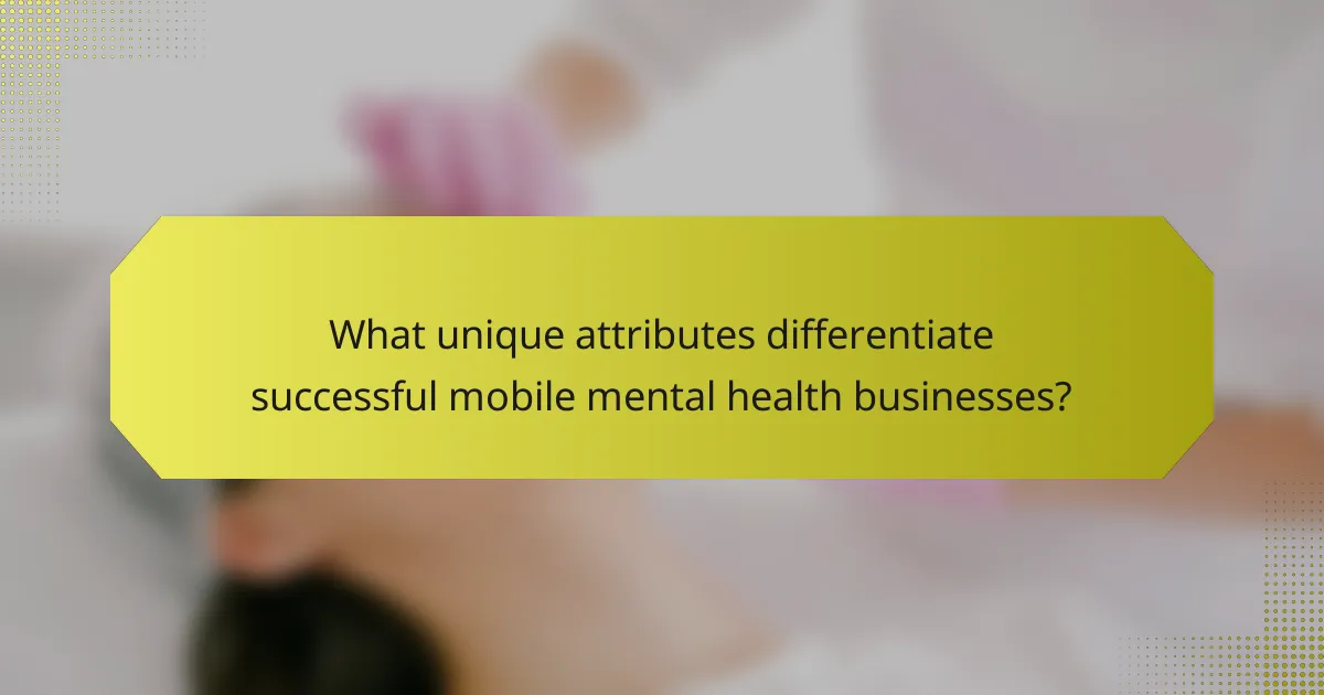 What unique attributes differentiate successful mobile mental health businesses?